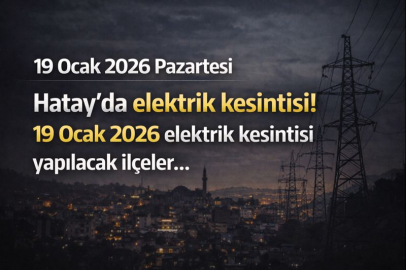 19 Ocak 2026 Pazartesi Hatay'da elektrik kesintisi! 19 Ocak 2026 elektrik kesintisi yapılacak ilçeler...