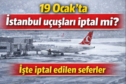 19 Ocak’ta İstanbul uçuşları iptal mi? İşte iptal edilen seferler