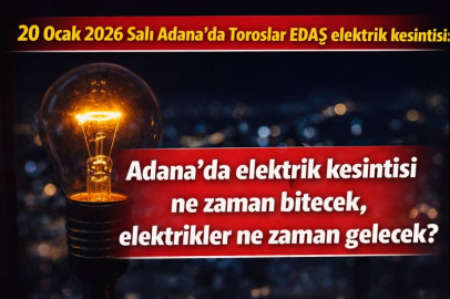 20 Ocak 2026 Salı Adana'da Toroslar EDAŞ elektrik kesintisi: Adana'da elektrik kesintisi ne zaman bitecek, elektrikler ne zaman gelecek?