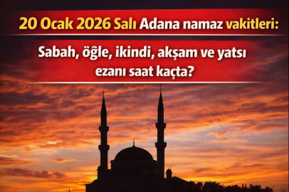 20 Ocak 2026 Salı Adana namaz vakitleri: Sabah, öğle, ikindi, akşam ve yatsı ezanı saat kaçta?