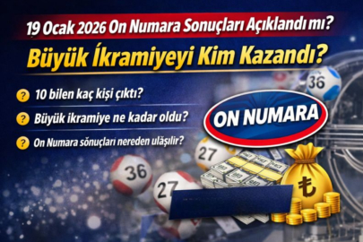 19 OCAK 2026 ON NUMARA SONUÇLARI AÇIKLANDI MI? BÜYÜK İKRAMİYEYİ KİM KAZANDI?