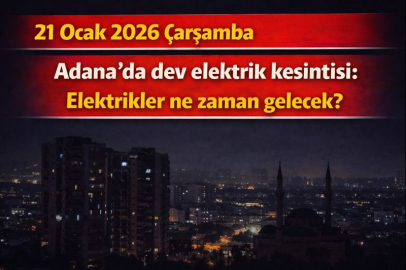 21 Ocak 2026 Çarşamba Adana'da dev elektrik kesintisi: Elektrikler ne zaman gelecek?