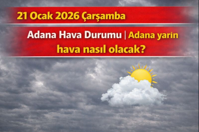 21 Ocak 2026 Çarşamba Adana Hava Durumu | Adana'da yarın hava nasıl olacak?
