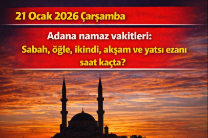 21 Ocak 2026 Çarşamba Adana namaz vakitleri: Sabah, öğle, ikindi, akşam ve yatsı ezanı saat kaçta?
