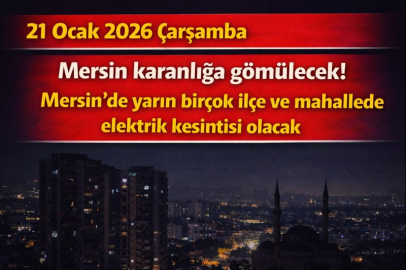 21 Ocak 2026 Çarşamba Mersin karanlığa gömülecek! Mersin'de yarın birçok ilçe ve mahallede elektrik kesintisi olacak