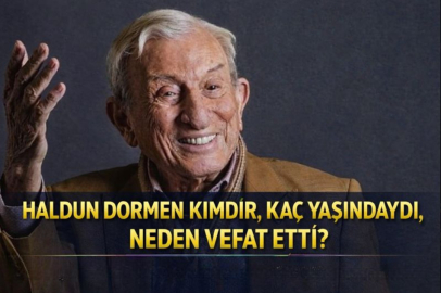 HALDUN DORMEN KİMDİR, KAÇ YAŞINDAYDI, NEDEN VEFAT ETTİ?