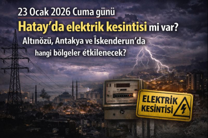 23 Ocak 2026 Cuma günü Hatay’da elektrik kesintisi mi var? Altınözü, Antakya ve İskenderun’da hangi bölgeler etkilenecek?