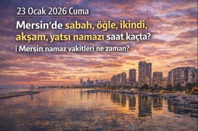 23 Ocak 2026 Cuma Mersin'de sabah, öğle, ikindi, akşam, yatsı namazı saat kaçta? | Mersin namaz vakitleri ne zaman?