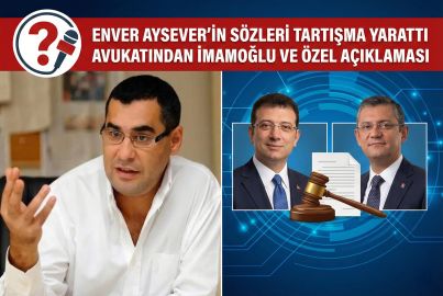 Enver Aysever’in sözleri tartışma yarattı: Avukatından İmamoğlu ve Özel açıklaması