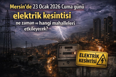 Mersin’de 23 Ocak 2026 Cuma günü elektrik kesintisi ne zaman ve hangi mahalleleri etkileyecek?