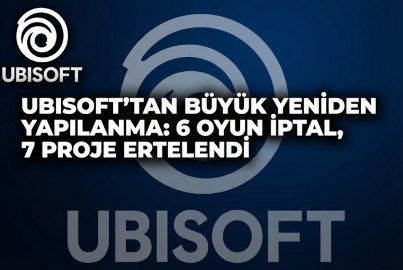 Ubisoft’tan büyük yeniden yapılanma: 6 oyun iptal, 7 proje ertelendi