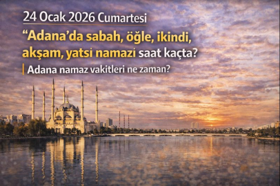 24 Ocak 2026 Cumartesi Adana'da sabah, öğle, ikindi, akşam, yatsı namazı saat kaçta? | Adana namaz vakitleri ne zaman?