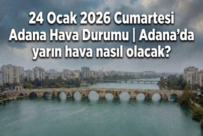24 Ocak 2026 Cumartesi Adana Hava Durumu | Adana'da yarın hava nasıl olacak?
