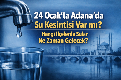 24 Ocak Cumartesi Adana’da su kesintisi var mı? Hangi ilçelerde sular ne zaman gelecek?