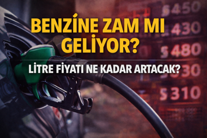 BENZİNE ZAM MI GELİYOR? LİTRE FİYATI NE KADAR ARTACAK?