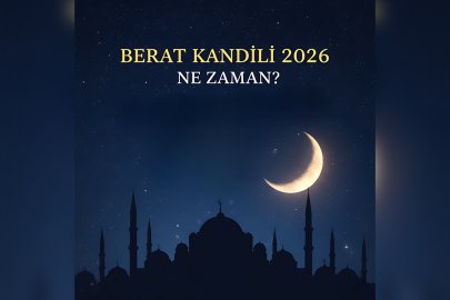 BERAT KANDİLİ 2026 NE ZAMAN? TARİHİ VE ÖNEMİ