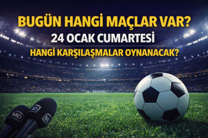 BUGÜN HANGİ MAÇLAR VAR? 24 OCAK CUMARTESİ HANGİ KARŞILAŞMALAR OYNANACAK?