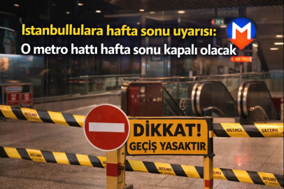 İstanbullulara hafta sonu uyarısı: O metro hattı hafta sonu kapalı olacak