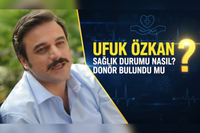 UFUK ÖZKAN SAĞLIK DURUMU NASIL? DONÖR BULUNDU MU?