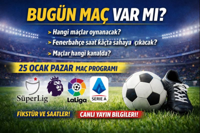 BUGÜNKÜ MAÇLAR 25 OCAK 2026 | BUGÜN MAÇ VAR MI, HANGİ MAÇ SAAT KAÇTA, HANGİ KANALDA?