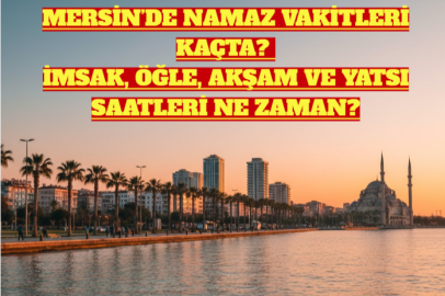 MERSİN’DE 26 OCAK PAZARTESİ NAMAZ VAKİTLERİ: BUGÜN İMSAK VE AKŞAM NAMAZI SAAT KAÇTA?