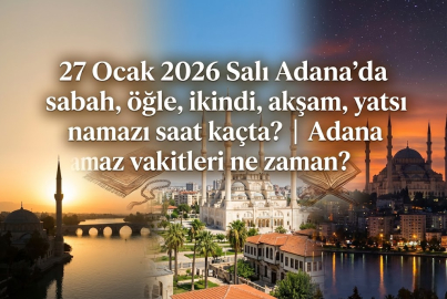 27 Ocak 2026 Salı Adana'da sabah, öğle, ikindi, akşam, yatsı namazı saat kaçta? | Adana namaz vakitleri ne zaman?