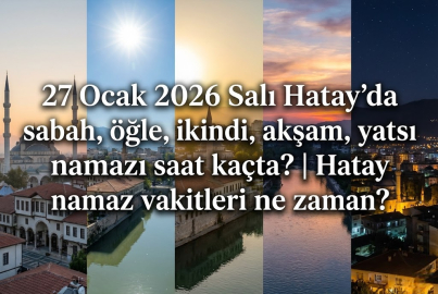 27 Ocak 2026 Salı Hatay'da sabah, öğle, ikindi, akşam, yatsı namazı saat kaçta? | Hatay namaz vakitleri ne zaman?