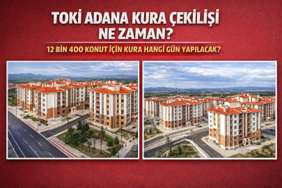 TOKİ ADANA KURASI HANGİ GÜN YAPILACAK? 12 BİN 400 KONUT İÇİN TARİH BEKLENİYOR