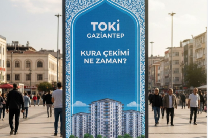 TOKİ GAZİANTEP KURA ÇEKİMİ NE ZAMAN? 13 BİN 890 KONUT SAHİPLERİNİ BEKLİYOR