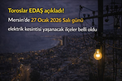 Toroslar EDAŞ açıkladı! Mersin’de 27 Ocak 2026 Salı günü elektrik kesintisi yaşanacak ilçeler belli oldu