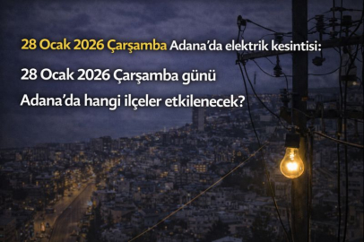 28 Ocak 2026 Çarşamba Adana'da elektrik kesintisi: 28 Ocak 2026 Çarşamba günü Adana'da hangi ilçeler etkilenecek?
