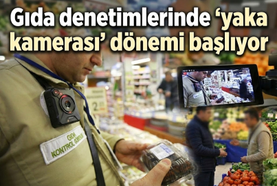 Gıda denetimlerinde yeni dönem: Yaka kamerası uygulaması geliyor