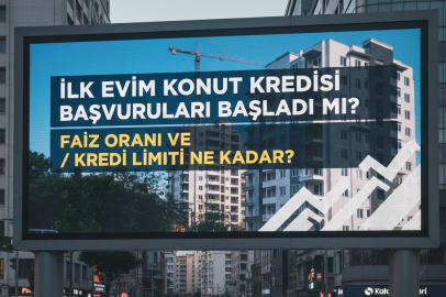 İLK EVİM KONUT KREDİSİ BAŞVURULARI BAŞLADI MI? FAİZ ORANI VE KREDİ LİMİTİ NE KADAR?