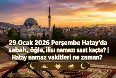 29 Ocak 2026 Perşembe Hatay'da sabah, öğle, ikindi, akşam, yatsı namazı saat kaçta? | Hatay namaz vakitleri ne zaman?