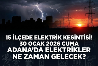 15 ilçede elektrik kesintisi! 30 Ocak 2026 Cuma Adana'da elektrikler ne zaman gelecek?