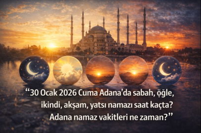 30 Ocak 2026 Cuma Adana'da sabah, öğle, ikindi, akşam, yatsı namazı saat kaçta? | Adana namaz vakitleri ne zaman?