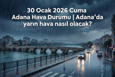 30 Ocak 2026 Cuma Adana Hava Durumu | Adana'da yarın hava nasıl olacak?