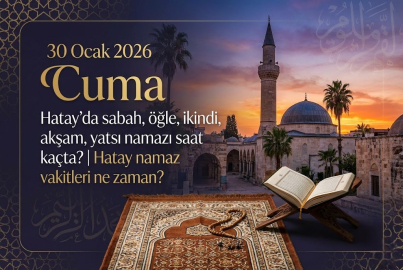 30 Ocak 2026 Cuma Hatay'da sabah, öğle, ikindi, akşam, yatsı namazı saat kaçta? | Hatay namaz vakitleri ne zaman?