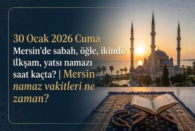 30 Ocak 2026 Cuma Mersin'de sabah, öğle, ikindi, akşam, yatsı namazı saat kaçta? | Mersin namaz vakitleri ne zaman?