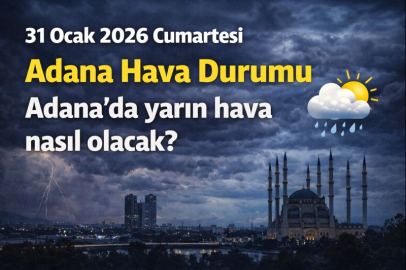 31 Ocak 2026 Cumartesi Adana Hava Durumu | Adana'da yarın hava nasıl olacak?