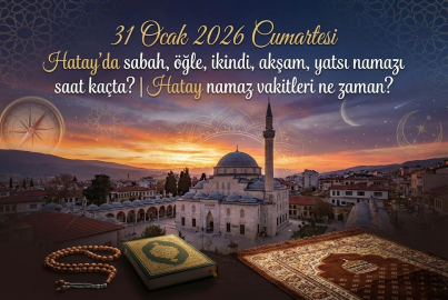 31 Ocak 2026 Cumartesi Hatay'da sabah, öğle, ikindi, akşam, yatsı namazı saat kaçta? | Hatay namaz vakitleri ne zaman?