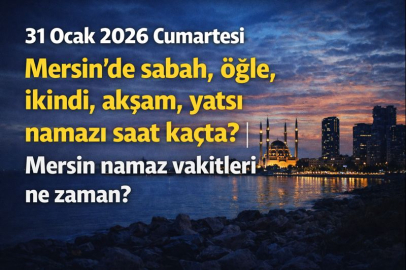 31 Ocak 2026 Cumartesi Mersin'de sabah, öğle, ikindi, akşam, yatsı namazı saat kaçta? | Mersin namaz vakitleri ne zaman?