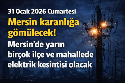 31 Ocak 2026 Cumartesi Mersin karanlığa gömülecek! Mersin'de yarın birçok ilçe ve mahallede elektrik kesintisi olacak