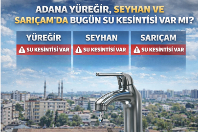 31 Ocak  Cumartesi günü  Adana Yüreğir, Seyhan ve Sarıçam’da bugün su kesintisi var mı? Hangi mahalleler etkilenecek, ne zaman sular gelecek?