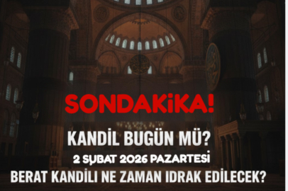KANDİL BUGÜN MÜ? 2 ŞUBAT 2026 PAZARTESİ BERAT KANDİLİ NE ZAMAN İDRAK EDİLECEK?