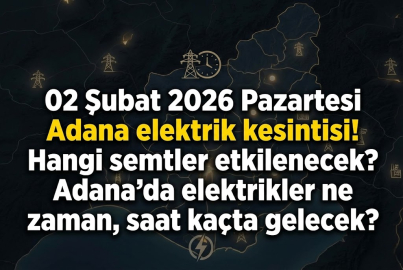 02 Şubat 2026 Pazartesi Adana elektrik kesintisi! Hangi semtler etkilenecek? Adana'da elektrikler ne zaman, saat kaçta gelecek?