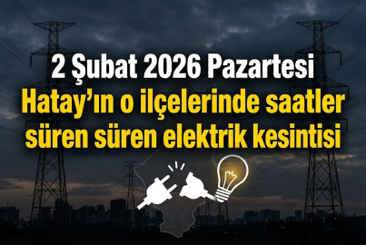 2 Şubat 2026 Pazartesi Hatay'ın o ilçelerinde saatler süren elektrik kesintisi