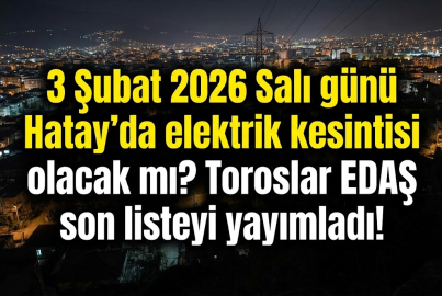3 Şubat 2026 Salı günü Hatay'da elektrik kesintisi olacak mı? Toroslar EDAŞ son listeyi yayımladı!