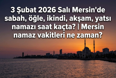3 Şubat 2026 Salı Mersin'de sabah, öğle, ikindi, akşam, yatsı namazı saat kaçta? | Mersin namaz vakitleri ne zaman?
