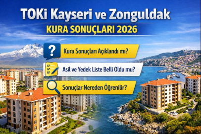 TOKİ KAYSERİ VE ZONGULDAK KURA SONUÇLARI 2026 SORGULAMA EKRANI | ASİL VE YEDEK LİSTE AÇIKLANDI MI?